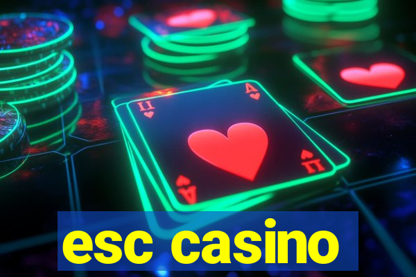 esc casino